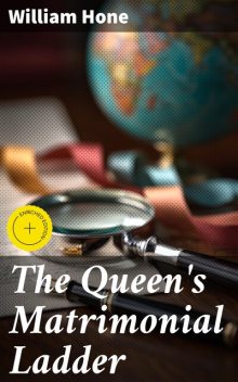 The Queen's Matrimonial Ladder, William Hone