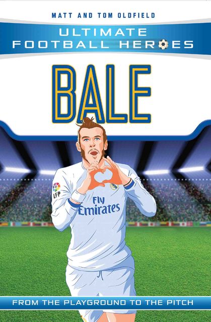 Gareth Bale – The Boy Who Became a Galactico, Matt Oldfield, Tom Olfield