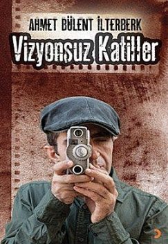 Vizyonsuz Katiller, Ahmet Bülent İlterberk