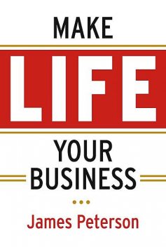 Make Life Your Business, James Peterson