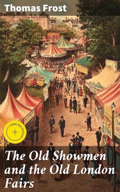 The Old Showmen and the Old London Fairs, Thomas Frost