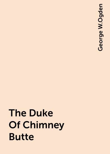 The Duke Of Chimney Butte, George W.Ogden