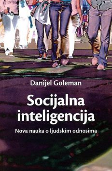 Socijalna Inteligencija – Nova Nauka O Ljudskim Odnosima, Danijel Goleman