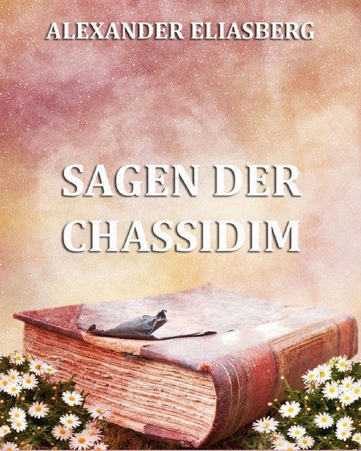Sagen der Chassidim, Alexander Eliasberg