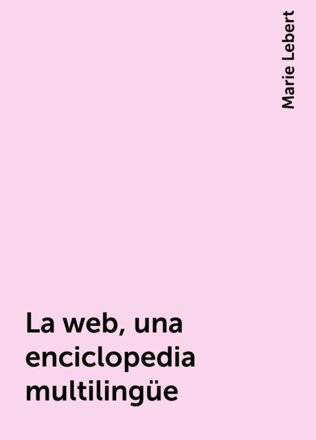 La web, una enciclopedia multilingüe, Marie Lebert