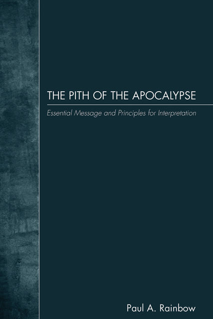 The Pith of the Apocalypse, Paul A. Rainbow