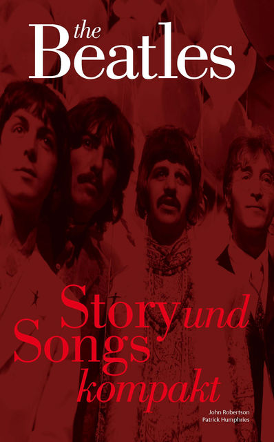 The Beatles: Story und Songs Kompakt, John Robertson, Patrick Humphries