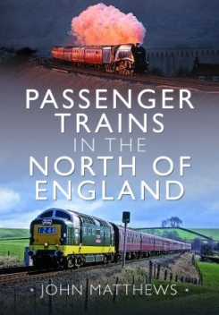 Passenger Trains in the North of England, John Matthews