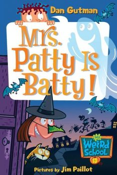 My Weird School #13: Mrs. Patty Is Batty!, Dan Gutman