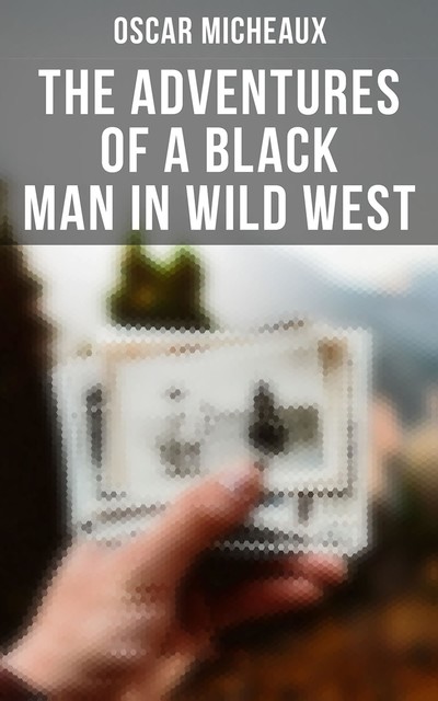 The Adventures of a Black Man in Wild West, Oscar Micheaux