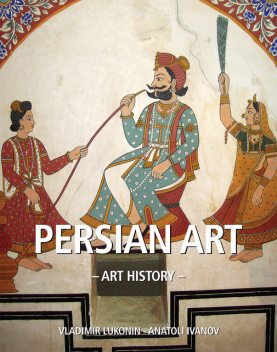 Art History Persian art, Anatoli Ivanov, Vladimir Lukonin