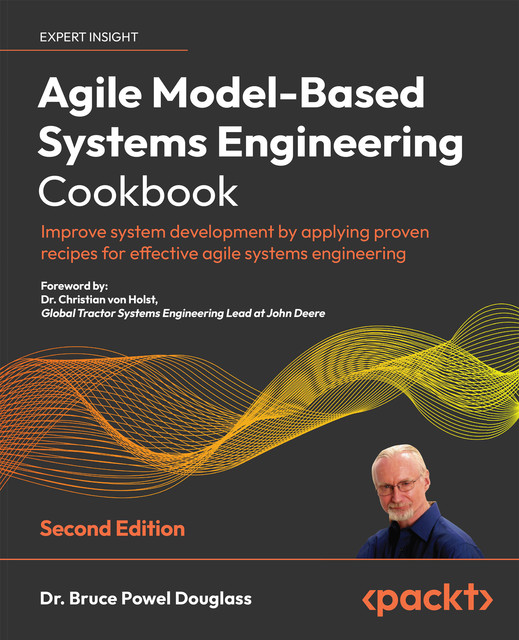 Agile Model-Based Systems Engineering Cookbook Second Edition, Bruce Powel Douglass