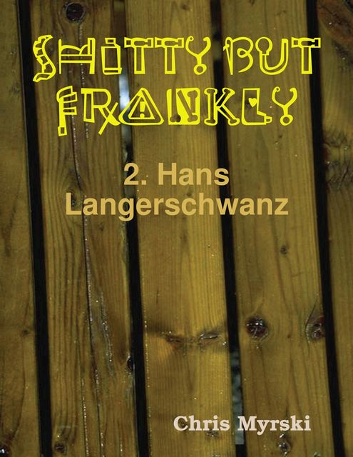 Shitty But Frankly — 2. Hans Langerschwanz, Chris Myrski