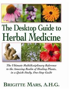 The Desktop Guide to Herbal Medicine, Brigitte Mars A.H. G.