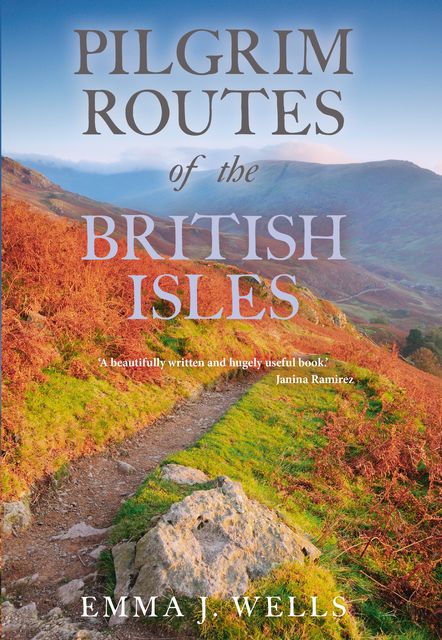 Pilgrim Routes of the British Isles, Emma J Wells