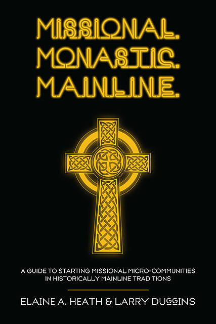 Missional. Monastic. Mainline, Elaine Heath, Larry Duggins