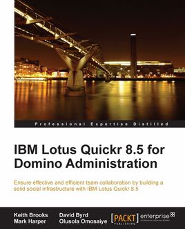 IBM Lotus Quickr 8.5 for Domino Administration, David Byrd, Keith Brooks, Mark Harper, Olusola Omosaiye