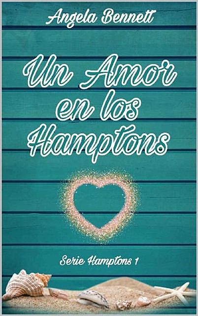 Un Amor en los Hamptons (Serie Hamptons nº 1), Angela Bennett