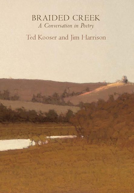 Braided Creek, Jim Harrison, Ted Kooser