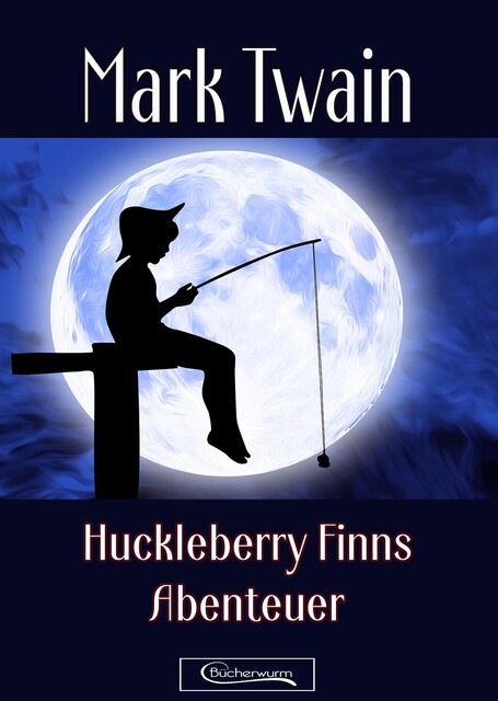 Huckleberry Finns Abenteuer, Mark Twain