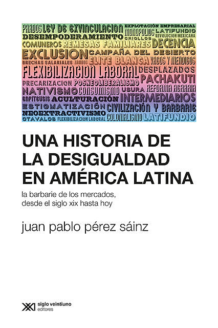 Una historia de la desigualdad en América Latina, Juan Pablo Pérez Sáinz