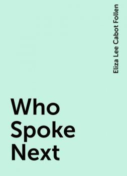 Who Spoke Next, Eliza Lee Cabot Follen