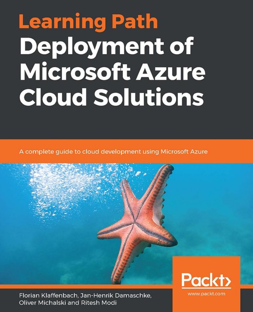 Deployment of Microsoft Azure Cloud Solutions, Ritesh Modi, Florian Klaffenbach, Jan-Henrik Damaschke, Oliver Michalski