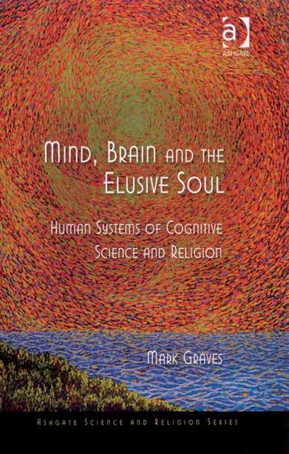 Mind, Brain and the Elusive Soul, Mark Graves