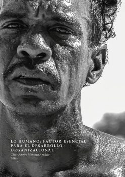 Lo humano: factor esencial para el desarrollo organizacional, Jhon Jaime Arango Benjumea, Diana Cristina Bedoya Gómez, Jhon Fredy Acevedo Restrepo, Margarita María Palacio, Martín Ramiro Boyero Saavedra, Miguel Ángel Vásquez Mira, Nataly Andrea Salcedo Zambrano, Néstor Ramírez Amaya, Yarmin Lorena Taborda Morales