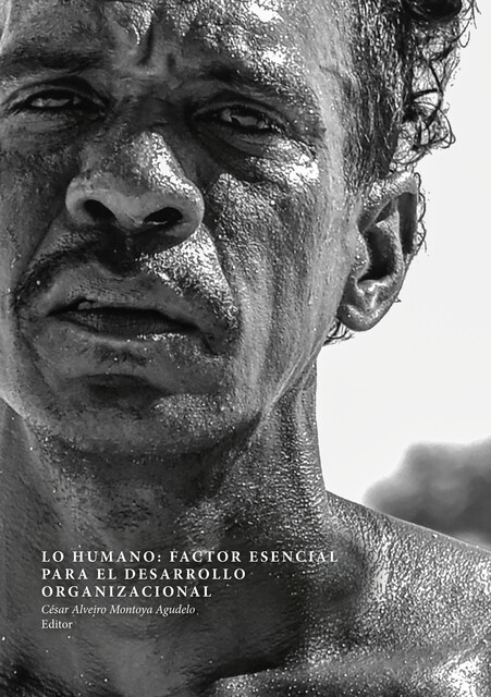 Lo humano: factor esencial para el desarrollo organizacional, Jhon Jaime Arango Benjumea, Diana Cristina Bedoya Gómez, Jhon Fredy Acevedo Restrepo, Margarita María Palacio, Martín Ramiro Boyero Saavedra, Miguel Ángel Vásquez Mira, Nataly Andrea Salcedo Zambrano, Néstor Ramírez Amaya, Yarmin Lorena Taborda Morales