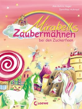 Mirabells Zaubermähnen bei den Zuckerfeen (Band 2), Ann-Katrin Heger