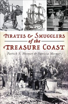 Pirates & Smugglers of the Treasure Coast, Patricia A. Mesmer, Patrick S. Mesmer