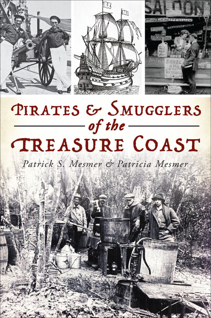 Pirates & Smugglers of the Treasure Coast, Patricia A. Mesmer, Patrick S. Mesmer