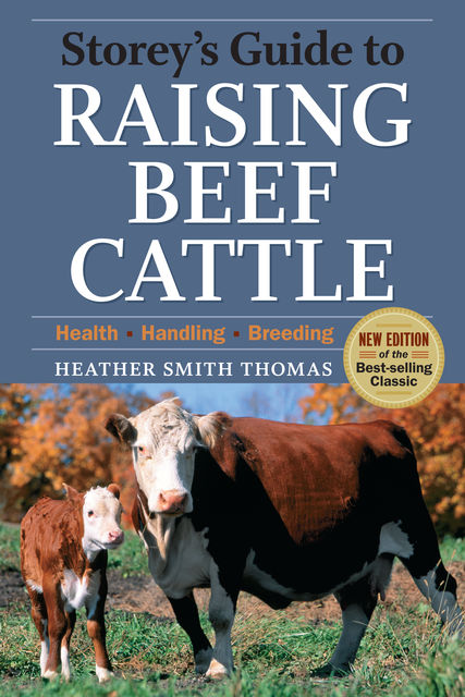 Storey's Guide to Raising Beef Cattle, 3rd Edition, Heather Thomas