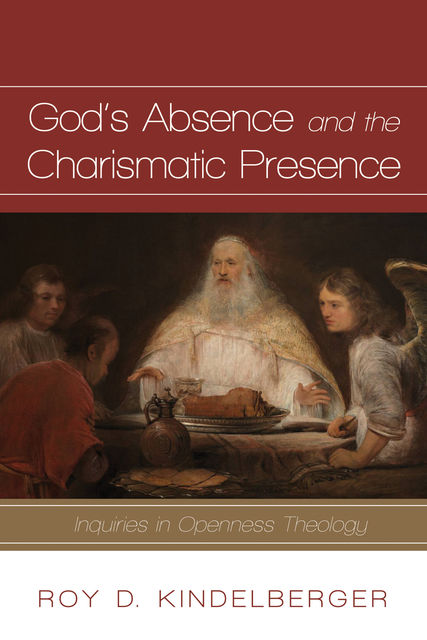 God’s Absence and the Charismatic Presence, Roy D. Kindelberger