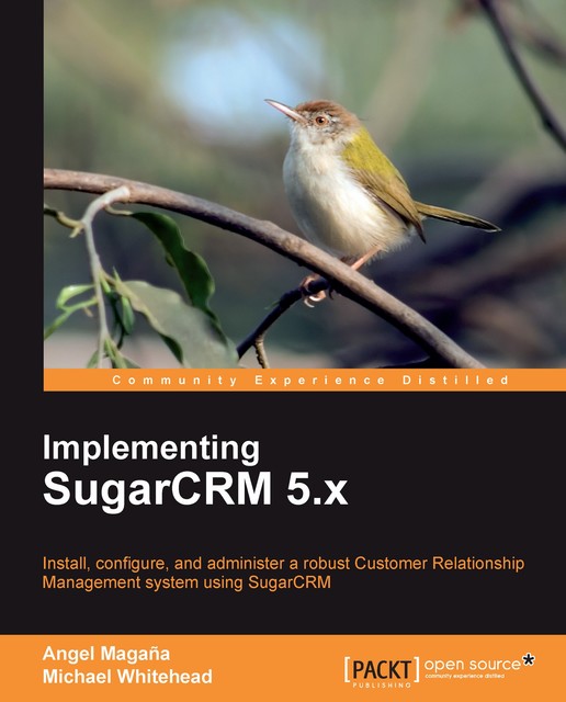 Implementing SugarCRM 5.x, Angel Magana, Michael Whitehead