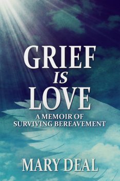 Grief is Love, Mary Deal