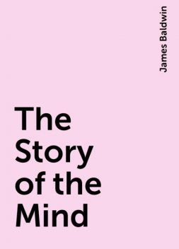 The Story of the Mind, James Baldwin