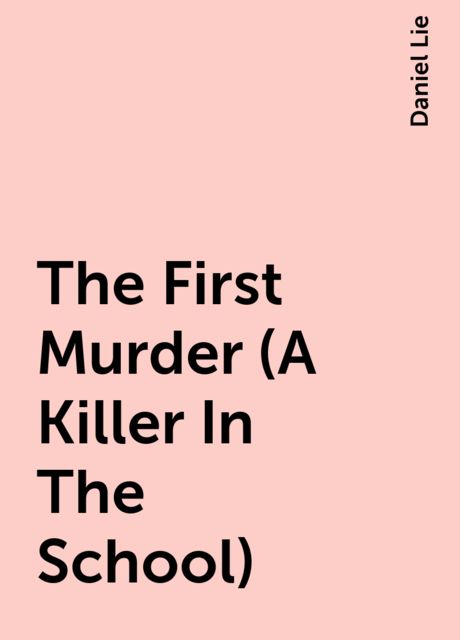 The First Murder (A Killer In The School), Daniel Lie