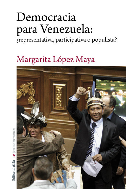 Democracia para Venezuela: ¿representativa, participativa o populista, Margarita López Maya
