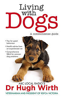 Living With Dogs: A commonsense guide, Hugh Wirth