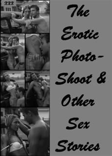 Erotic Photo Shoot & Other Sex Stories, Erotic Nudes Sex Stories eBooks