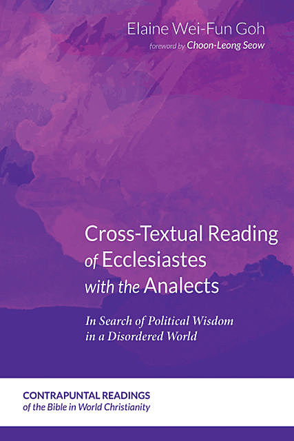 Cross-Textual Reading of Ecclesiastes with the Analects, Elaine Wei-Fun Goh