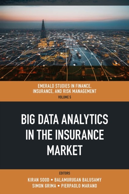 Big Data Analytics in the Insurance Market, Simon Grima, Pierpaolo Marano, Balamurugan Balusamy, Kiran Sood