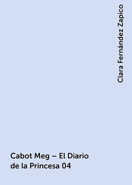 Cabot Meg – El Diario de la Princesa 04, Clara Fernández Zapico