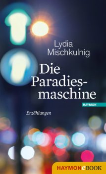 Die Paradiesmaschine, Lydia Mischkulnig