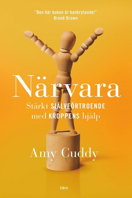 Närvara : Stärkt självförtroende med kroppens hjälp, Amy Cuddy