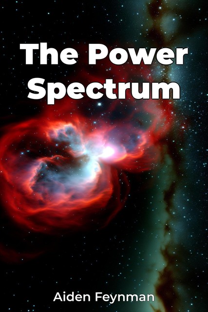 The Power Spectrum, Aiden Feynman