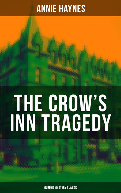 THE CROW'S INN TRAGEDY (Murder Mystery Classic), Annie Haynes