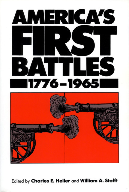 America's First Battles, 1775–1965, Charles Heller, William A. Stofft